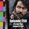 S1E259 -This Week’s Episode Ep. 259: It’s Like That Except It’s Not