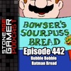 Ep.442 β SAG Episode 442: Bubble Bobble Batman Bread