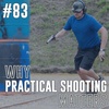 #83: Why Practical Shooting Matters