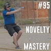 #95: Mastery Versus Novelty
