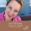 7. – Embracing Your Therapeutic Resonance as a Mother w/ Mary Van Geffen
