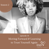 14. Moving Forward & Learning to Trust Yourself Again