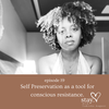 19. Self Preservation as a tool for conscious resistance.