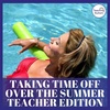 Teachers, Enjoy Your Summer Break!