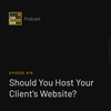 Should You Host Your Client鈥檚 Website?