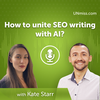 Kate Starr: How to unite SEO writing with AI? (#494)