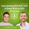Kevin Indig: Calculating SEO ROI with A Deep Dive in SEO Forecast (#516)