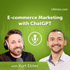 Kurt Elster: E-commerce Marketing with ChatGPT (#511)