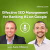Alex Melen: Effective SEO Management for Ranking #1 on Google (#505)