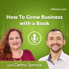 Carma Spence: How To Grow Business with a Book (#502)