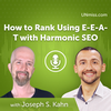 Joseph S. Kahn: How to Rank Using E-E-A-T with Harmonic SEO (#500)