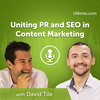David Tile: Uniting PR and SEO in Content Marketing (#521)