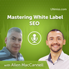 Allen MacCannell: Mastering White Label SEO (#531)