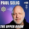 The Upper Room with Paul Selig – EP66