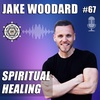Spiritual Healing with Jake Woodard – EP67