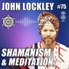 Shamanism and Meditation with John Lockley – EP75