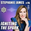 Igniting The Spark with Stephanie James – EP76