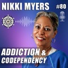 Addiction and Codependency with Nikki Myers – EP80