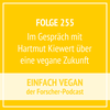 Folge 255 - Im Gespräch mit Hartmut Kiewert über eine vegane Zukunft