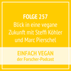 Folge 257 - Blick in eine vegane Zukunft mit Steffi Köhler und Marc Pierschel