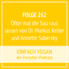 Folge 262 - Öfter mal die Sau rauslassen von Dr. Markus Keller und Annette Sabersky