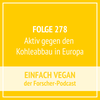 Folge 278 - Aktiv gegen den Kohleabbau in Europa