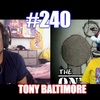 #240 – Tony Baltimore
