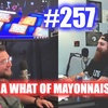 #257 – A What Of Mayonnaise?