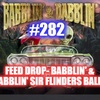 #282 – Feed Drop – Babblin’ & Dabblin Sir Flinders Balls