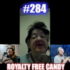 #284 – Royalty Free Candy (It’s The Return)