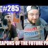 #285 – Weapons Of The Future Past