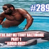 #289 – Saving The Day w/ Tony Baltimore Part 1