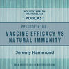 #108: Vaccine Efficacy vs Natural Immunity