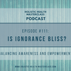 #111: Is Ignorance Bliss?