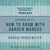 #117: How to Grow with Garden Marcus