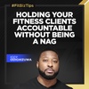 Holding Your Fitness Clients Accountable Without Being A Nag