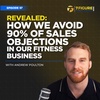 Revealed: How We Avoid 90% Of Sales Objections In Our Fitness Business