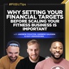 Why Setting Your Financial Targets Before Scaling Your Fitness Business Is Important
