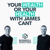 Your Wealth or Your Health with James Cant