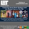 Capturing Serial Bank Robbers, An Honest Cop vs The FBI.