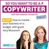 COPYWRITER 055: How to market your business on a budget, with guest Amy Miocevich