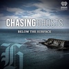 Chasing Ghosts - Below the Surface: Coming Soon