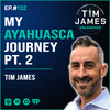 Ep 132: My Ayahuasca Journey [PART 2]