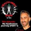 Ep 131: My Ayahuasca Journey [PART 1]