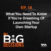 Ep. 18: What You Need To Know If You’re Dreaming Of Launching Your Own Startup