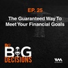 Ep. 25: The Gauranteed Way To Meet Your Financial Goals
