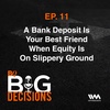 Ep. 11: A Bank Deposit Is Your Best Friend When Equity Is On Slippery Ground