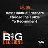 Ep. 36: How Financial Planners Choose The Funds To Recommend
