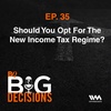 Ep. 35: Should You Opt For The New Income Tax Regime