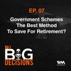 Ep. 07: Government Schemes The Best Method To Save For Retirement?